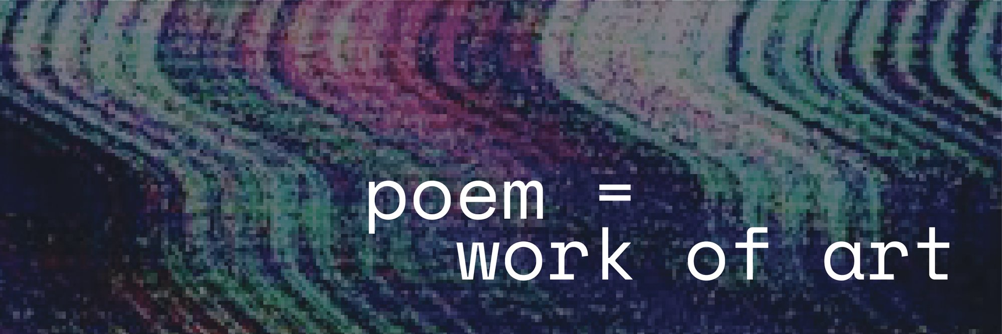 Credit: theVERSEverse, Poem = Work of Art, 2022. Courtesy theVERSEverse